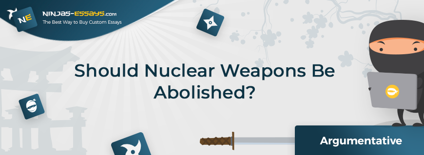 argumentative essay on nuclear weapons should be banned